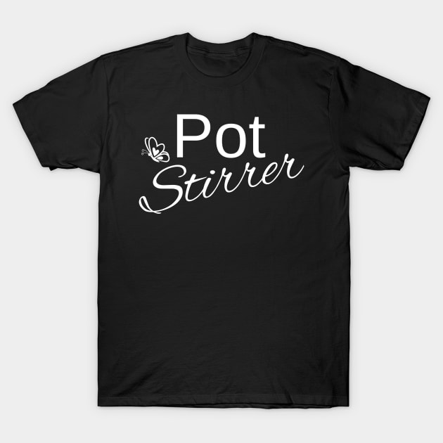 Pot Stirrer Stir The Pot T-Shirt by Rengaw Designs